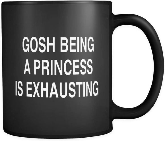 Gosh Being a Princess is Exhausting Mug in Black - Mug for Friend