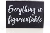 Black Decor - Home Office Desk - Everything is Figureoutable Sign - Inspirational Farmhouse